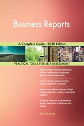 Business Reports A Complete Guide - 2020 Edition