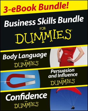 Business Skills For Dummies Three e-book Bundle: Body Language For Dummies, Persuasion and Influence For Dummies and Confidence For Dummies - Elizabeth Kuhnke - Kate Burton - Brinley N. Platts