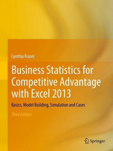Business Statistics for Competitive Advantage with Excel 2013 - Cynthia Fraser