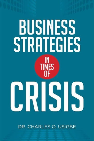 Business Strategies in Times of Crisis - Dr. Charles O. Usigbe