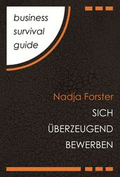 Business Survival Guide: Sich überzeugend bewerben