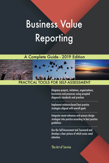 Business Value Reporting A Complete Guide - 2019 Edition - Gerardus Blokdyk