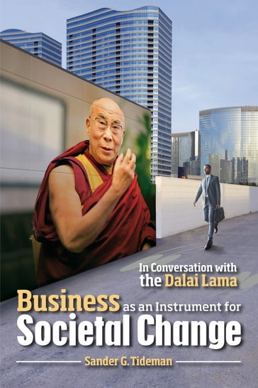 Business as an Instrument for Societal Change: In Conversation with the Dalai Lama - Sander Tideman