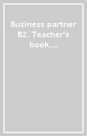 Business partner B2. Teacher s book. Con MyEnglishLab. Per le Scuole superiori. Con espansione online