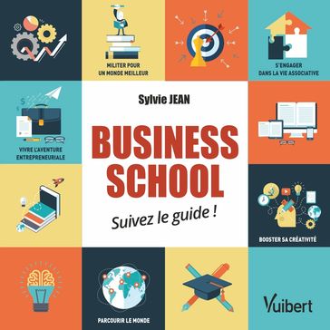 Business school : suivez le guide ! - Sylvie Jean - Isabelle Chevalier - Thierry Picq - Hervé Colas - Rachel Beaujolin - Catherine Champeyrol - Nicolas Arnaud - Nathalie Hector - Elodie Saint Yves - Anne-Claire Pache - Jordane Pedro - Jordane Pedron