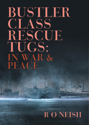 Bustler Class Rescue Tugs - R O Neish