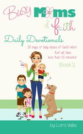 Busy Moms of Faith Daily Devotionals - Book 1