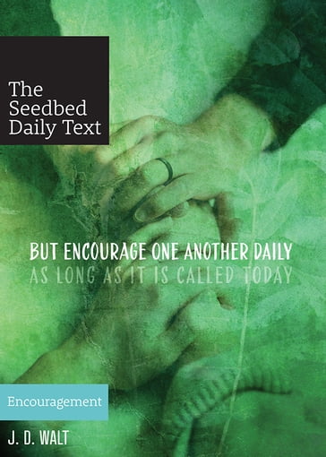 But Encourage One Another Daily as Long as It Is Called Today: Encouragement - John David Walt