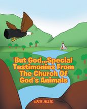 But God... Special Testimonies from the Church of God s Animals