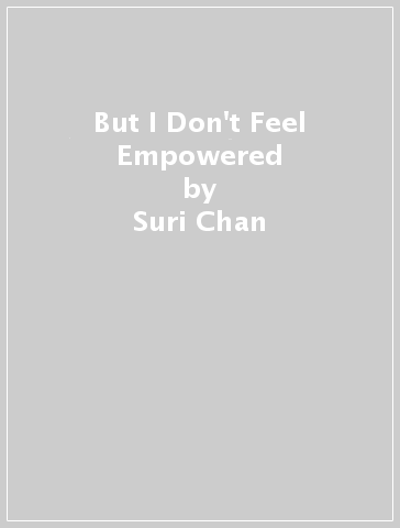 But I Don't Feel Empowered - Suri Chan