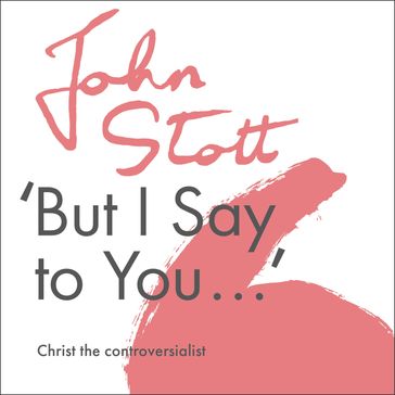 But I Say to You - John Stott