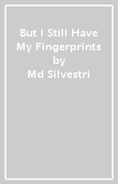 But I Still Have My Fingerprints