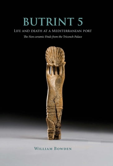 Butrint 5: Life and Death at a Mediterranean Port - William Bowden