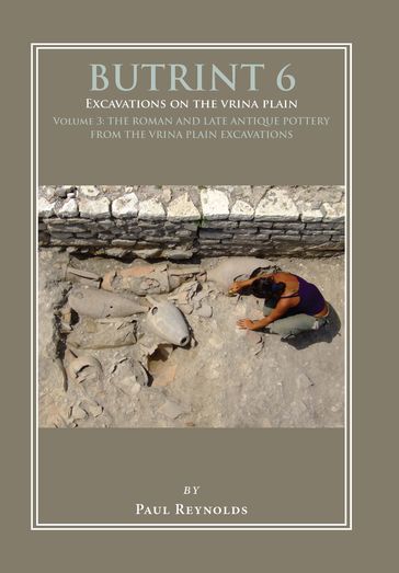Butrint 6: Excavations on the Vrina Plain - Paul Reynolds