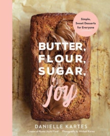 Butter, Flour, Sugar, Joy - Danielle Kartes