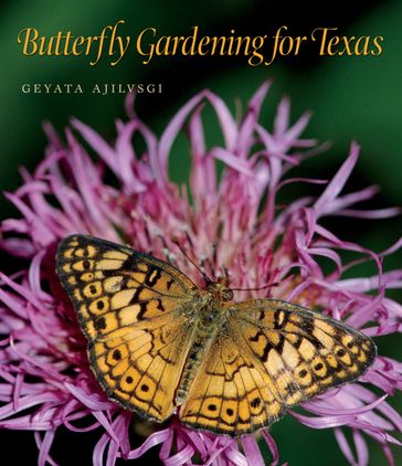 Butterfly Gardening for Texas - Geyata Ajilvsgi