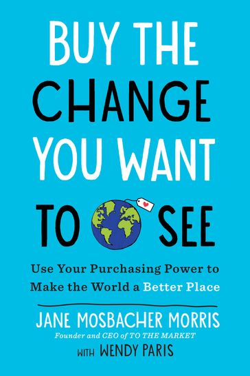 Buy the Change You Want to See - Jane Mosbacher Morris - Wendy Paris
