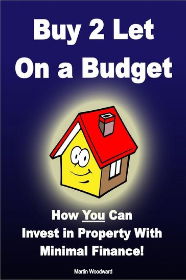 Buy to Let on a Budget - How You Can Invest in Property With Minimal Finance! - Martin Woodward