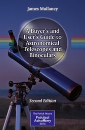 A Buyer s and User s Guide to Astronomical Telescopes and Binoculars