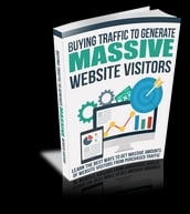 Buying Traffic to Generate MASSIVE Website Visitors