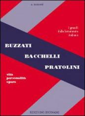 Buzzati, Bacchelli, Pratolini. Vita, personalità, opere. Per le Scuole superiori