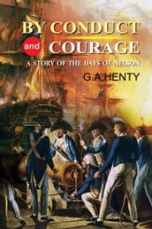 By Conduct and Courage : A Story of the Days of Nelson