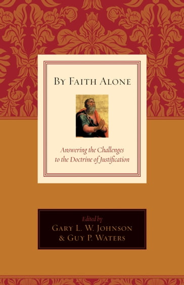 By Faith Alone - David F. Wells - Richard D. Phillips - Jr. R. Albert Mohler - E. Calvin Beisner - John Bolt - C. F. Allison - Cornelis P. Venema - David VanDrunen - T. David Gordon - R. Fowler White