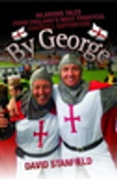 By George - Hilarious Tales from England s Most Fanatical Football Supporters