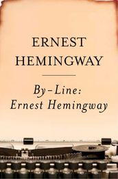 By-Line Ernest Hemingway