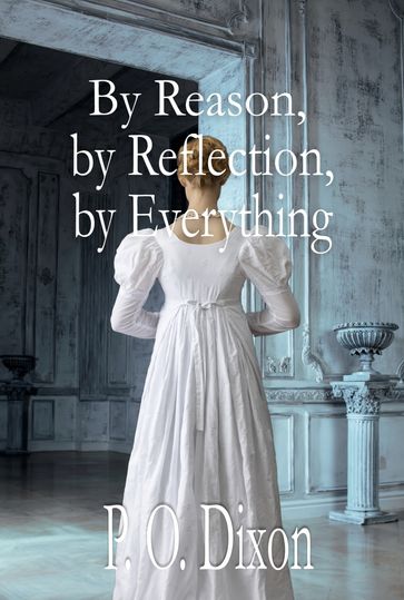 By Reason, by Reflection, by Everything - P. O. Dixon
