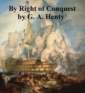 By Right of Conquest, Or With Cortez in Mexico