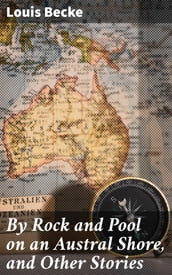 By Rock and Pool on an Austral Shore, and Other Stories