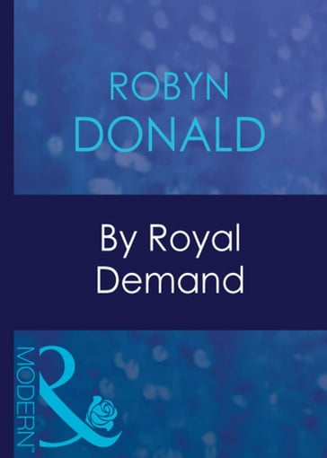 By Royal Demand (Mills & Boon Modern) (The Royal House of Illyria, Book 1) - Robyn Donald