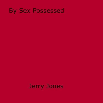 By Sex Possessed - Jerry Jones