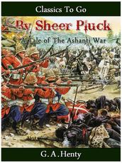 By Sheer Pluck - A Tale of the Ashanti War