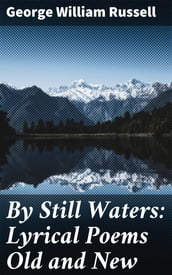 By Still Waters: Lyrical Poems Old and New