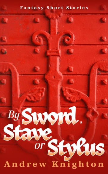 By Sword, Stave or Stylus - Andrew Knighton