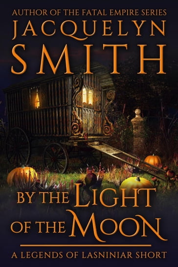 By the Light of the Moon: A Legends of Lasniniar Short - Jacquelyn Smith