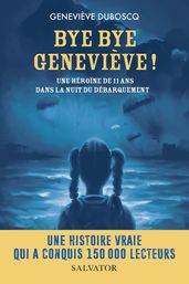 Bye bye Geneviève! - Une héroïne de 11 ans dans la nuit du Débarquement