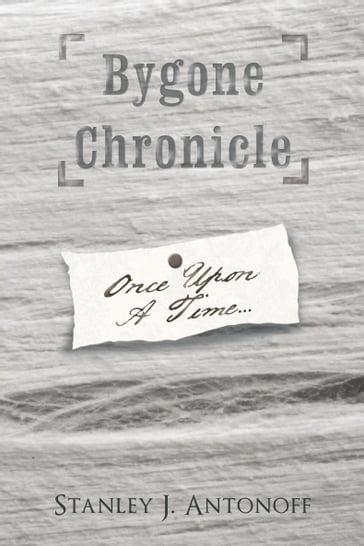Bygone Chronicle - Stanley J. Antonoff