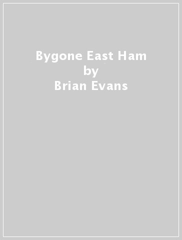 Bygone East Ham - Brian Evans