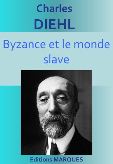 Byzance et le monde slave - Charles Diehl