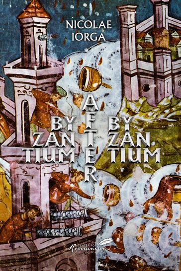 Byzantium after Byzantium - Virgil Cândea - Nicolae Iorga