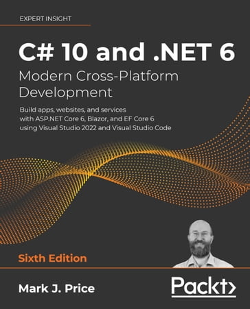 C# 10 and .NET 6 - Modern Cross-Platform Development - Mark J. Price