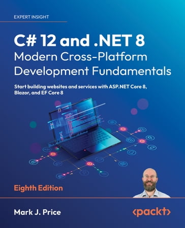 C# 12 and .NET 8  Modern Cross-Platform Development Fundamentals - Mark J. Price