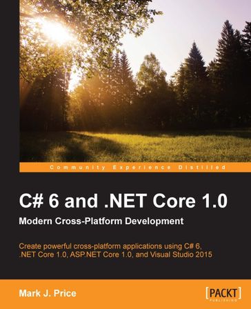 C# 6 and .NET Core 1.0: Modern Cross-Platform Development - Mark J. Price