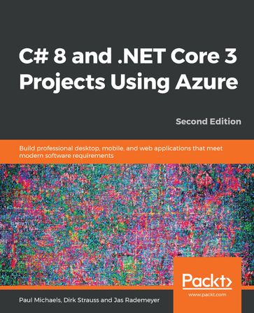 C# 8 and .NET Core 3 Projects Using Azure - Paul Michaels - Dirk Strauss - Jas Rademeyer