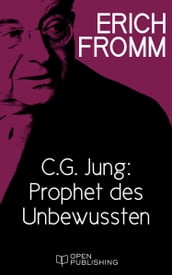 C. G. Jung: Prophet des Unbewussten. Zu  Erinnerungen, Träume, Gedanken  von C. G. Jung