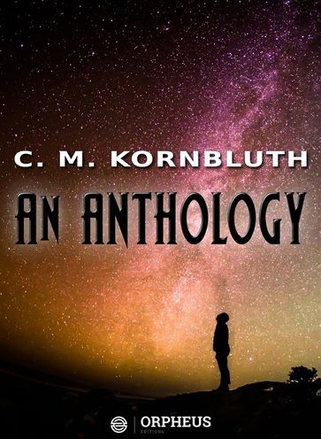 C. M. Kornbluth An Anthology - C. M. Kornbluth