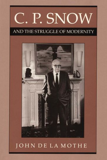 C. P. Snow and the Struggle of Modernity - John de la Mothe